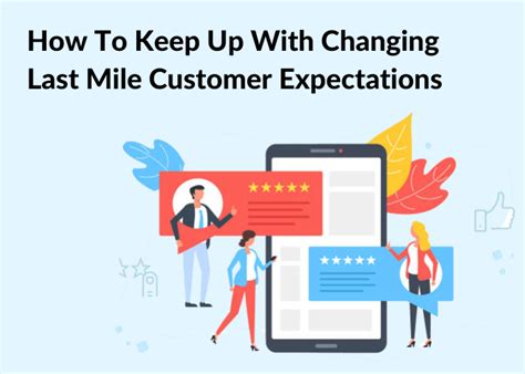 How To Keep Up With Changing Last Mile Customer Expectations