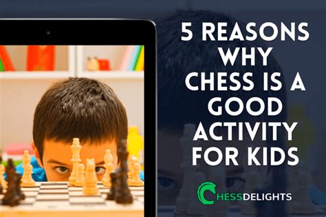 5 Reasons Why Chess Is A Good Activity For Kids Chessdelights