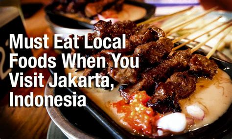 21 Must Eat Local Foods When You Visit Jakarta Indonesia