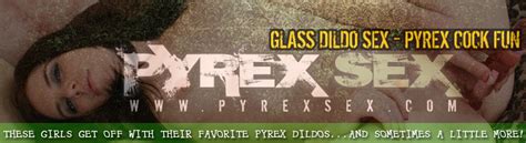 Pyrexsex Com Toys Made Of Pyrex Glass Dildos Masturbation Blowjobs Sex