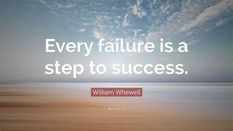 William Whewell Quote “every Failure Is A Step To Success”