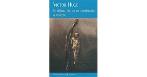 El último Día De Un Condenado A Muerte Claude Gueux By Victor Hugo