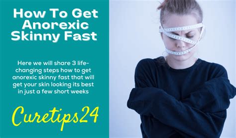 How To Get Anorexic Skinny Fast 3 Life Changing Steps To Follow