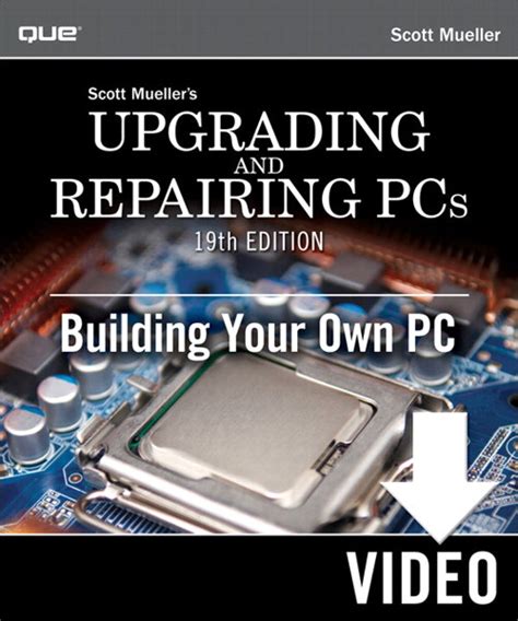 Upgrading And Repairing Pcs Building Your Own Pc Downloadable Version