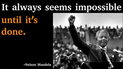 It Always Seems Impossible Until Its Done Nelson Mandela