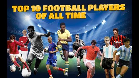 top 10 greatest football player and why ookab vrogue
