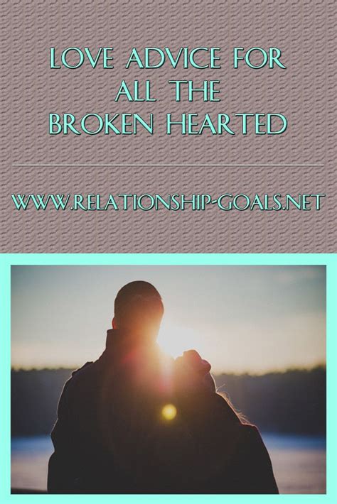 A Simple Yet Effective Love Advice For All The Broken Hearted Love Advice Broken Heart What