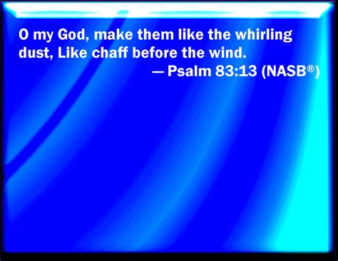 Psalm 8313 O My God Make Them Like A Wheel As The Stubble Before The