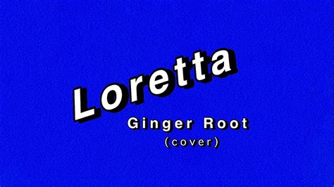 Coverloretta Ginger Root Youtube