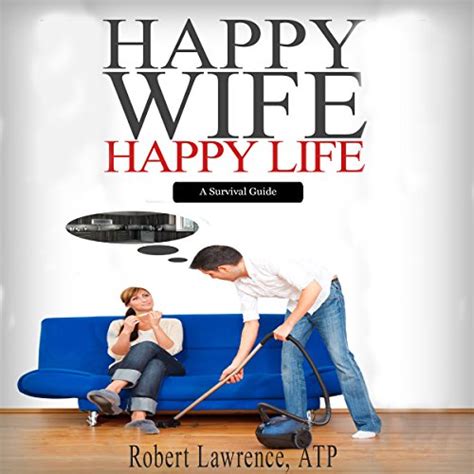 happy wife happy life a survival guide livre audio robert lawrence audible fr livre