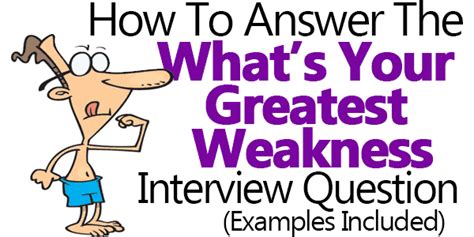 How to answer what are your greatest weaknesses? What is Your Greatest Weakness? Answers (Examples Included)