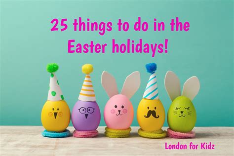 25 Things To Do In The Easter Holidays