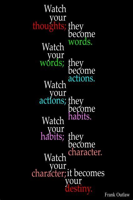 Nov 15, 2019 · here is the quote in full. Watch your thoughts; they become words. Watch your words ...