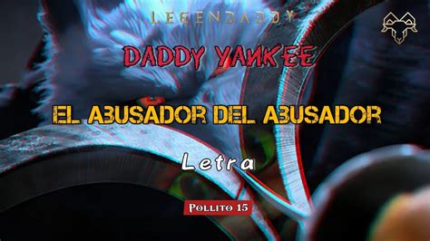 Daddy Yankee El Abusador Del Abusador Legendaddy Letra Youtube