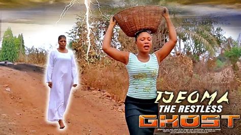 Ijeoma The Restless Ghost African Movies Nigerian Movies Latest