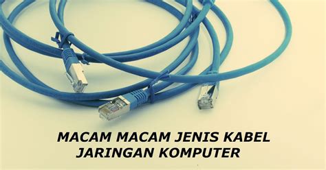 Jenis Jenis Kabel Jaringan Beserta Fungsinya Pembahasan Lengkap My