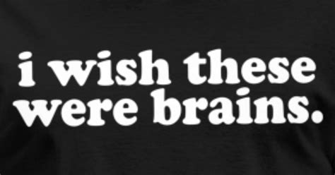 I Wish These Were Brains Funny Hilarious Dumb Big Mens T Shirt Spreadshirt