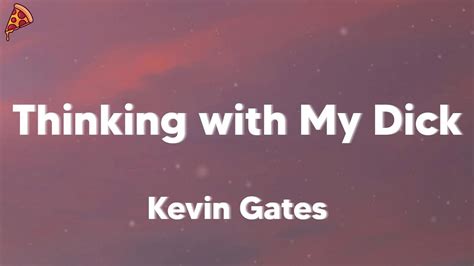 Kevin Gates Thinking With My Dick Feat Juicy J Lyrics Youtube