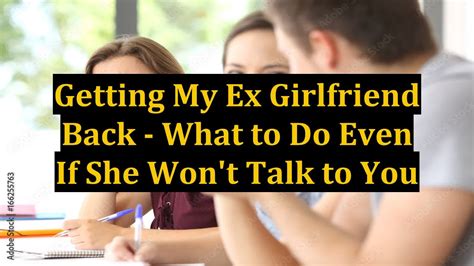 getting my ex girlfriend back what to do even if she won t talk to you youtube