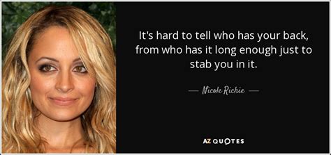 Nicole Richie Quote It S Hard To Tell Who Has Your Back From Who