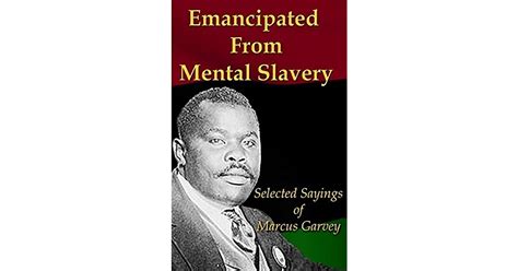 Emancipated From Mental Slavery By Marcus Garvey