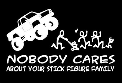 Even the most popular and famous people have doubts about whether or not people close to them you will be surprised by how many positive responses you will get. Nobody Cares About Your Stick Figure Family Vinyl Car Decal