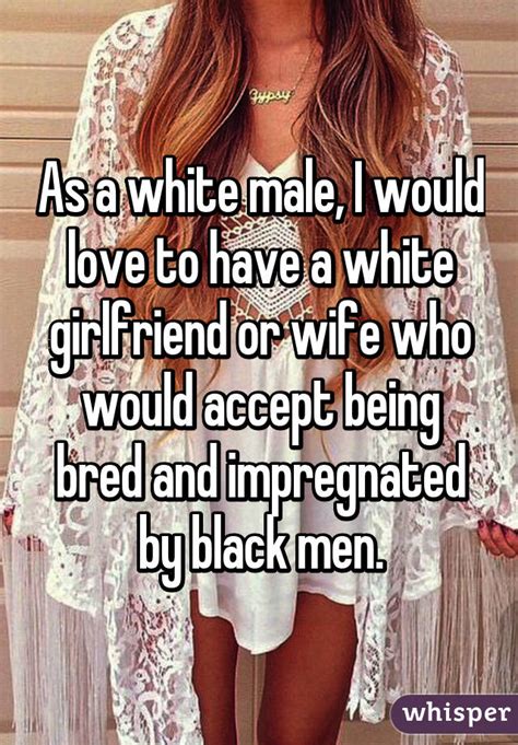 As A White Male I Would Love To Have A White Girlfriend Or Wife Who