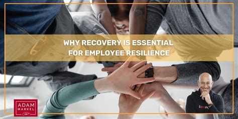Why Recovery Is Essential For Employee Resilience Adam Markel