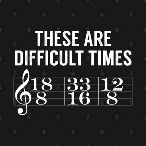 These Are Difficult Times Music Joke These Are Difficult Times Music Joke T Shirt Teepublic