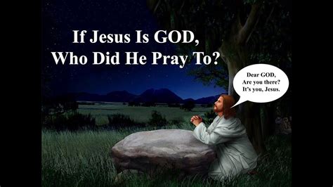 If Jesus Is God Who Did Jesus Pray To In The Garden Youtube