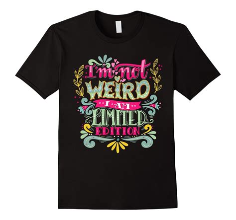 Im Not Weird Im Limited Edition T Shirts Art Artvinatee
