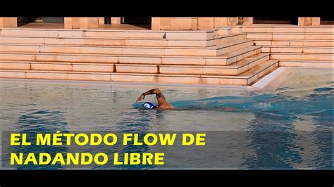 El Método Flow De Nadando Libre Para Aprender A Nadar Mejor Youtube