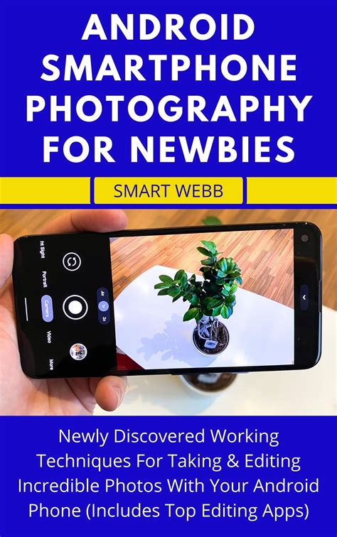 Android Smartphone Photography For Newbies Newly Discovered Working