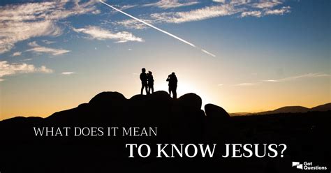 What Does It Mean To Know Jesus