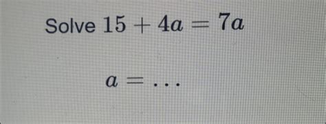 Solved Solve 15 4a 7a A Algebra