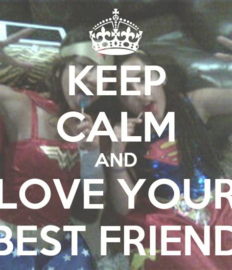 Keep Calm And Love Your Best Friend Poster Maria Isabel Keep Calm O
