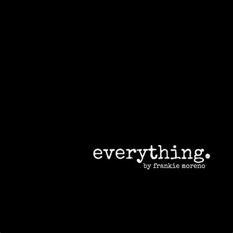 Everything Single - FrankieMoreno.com