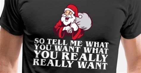 So Tell Me What You Want Really Want Santa Christm Mens Premium T Shirt Spreadshirt