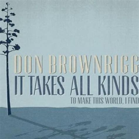 Don Brownrigg It Takes All Kinds To Make This World I Find Lyrics And Tracklist Genius