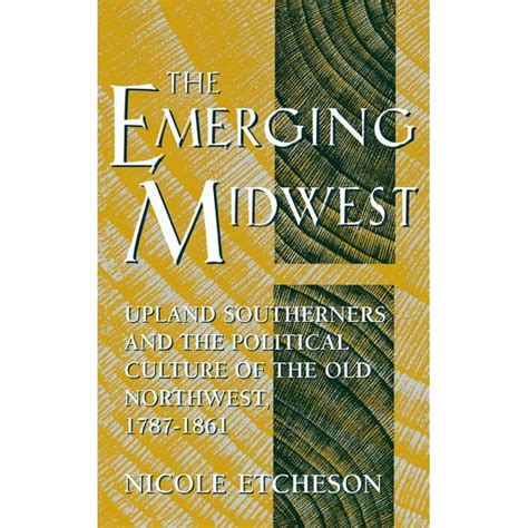 Midwestern History And Culture The Emerging Midwest Hardcover