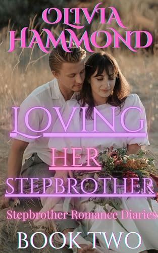 Loving Her Stepbrother A Taboo Stepbrother Romance By Olivia Hammond