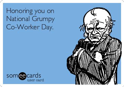 Honoring You On National Grumpy Co Worker Day Workplace Ecard