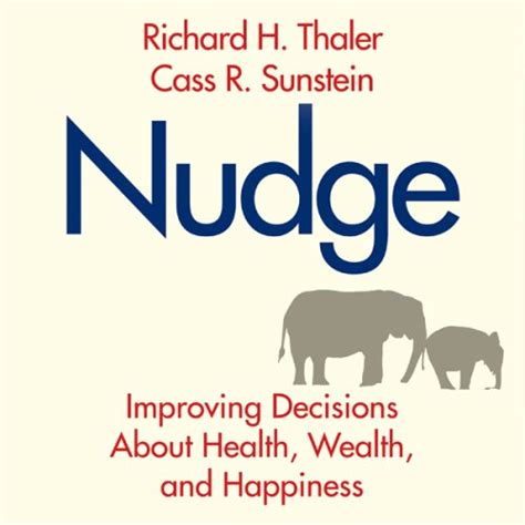 nudge the final edition improving decisions about money health and the