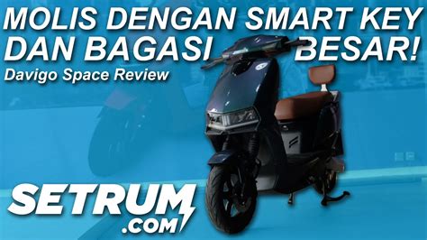 Motor Listrik Tawarkan Fitur Menarik Davigo Space Setrum