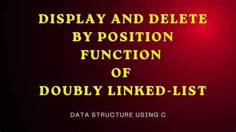 Display And Delete By Position Function Of Doubly Linked List Data Structure Using C Youtube