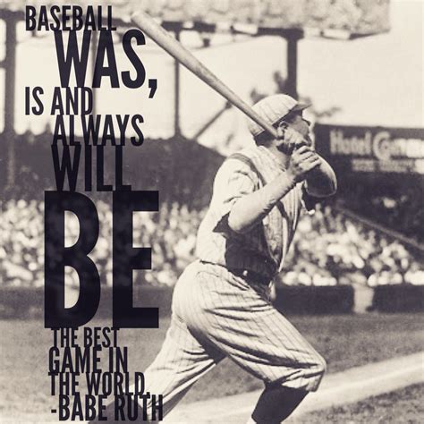 Baseball Was Is And Always Will Be The Best Game In The World Baberuth Baseball