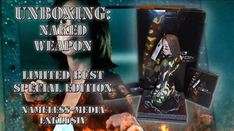 Unboxing Naked Weapon Limited Bust Special Edition Nameless Media Exklusiv YouTube