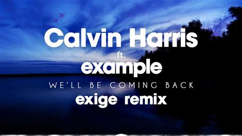 Calvin Harris Well Be Coming Back Feat Example Exige