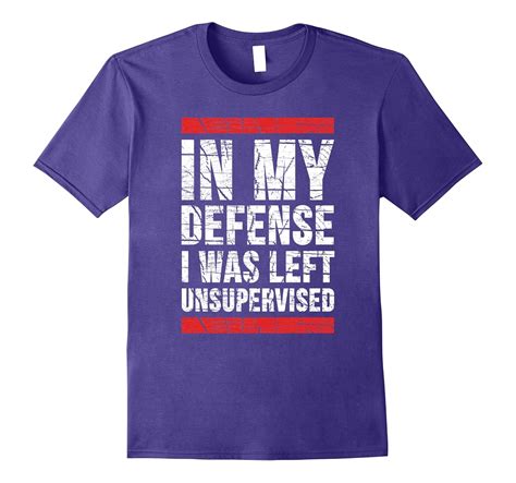 In My Defense I Was Left Unsupervised Funny Adult T Shirt Bn Artshirtee