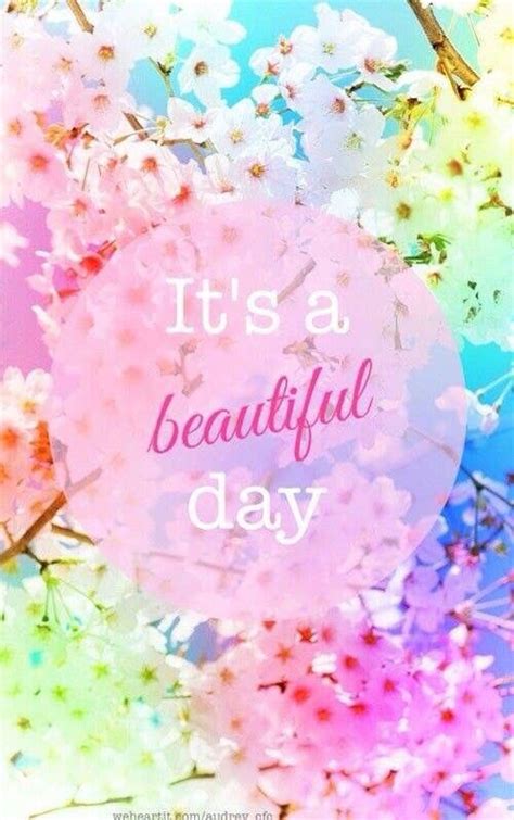 Its A Beautiful Day Beautiful Day Quotes Beautiful Day Birthday Quotes